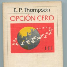 Libros de segunda mano: E.P. THOMPSON OPCIÓN CERO ( ED. CRÍTICA, 1983). Lote 262952830