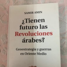 Libros de segunda mano: SAMIR AMIN,TIENEN FUTURO LA REVOLUCIONES ÁRABES?. Lote 263654155