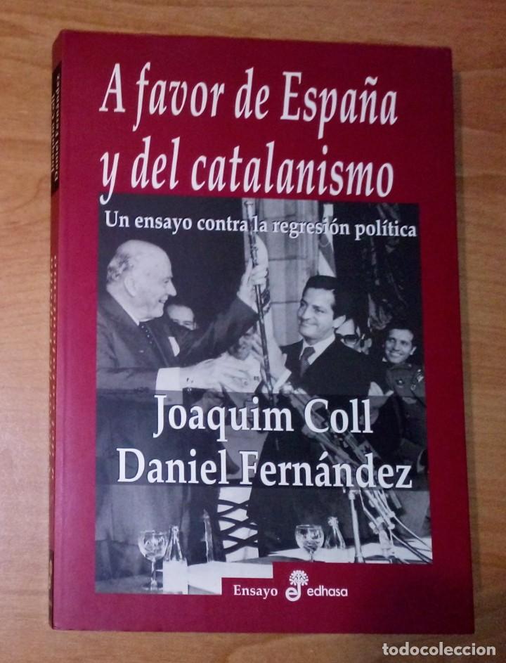 Libri di seconda mano: JOAQUIM COLL, DANIEL FERN&Agrave;NDEZ - A FAVOR DE ESPA&Ntilde;A Y DEL CATALANISMO. UN ENSAYO CONTRA LA REGRESI&Oacute;N