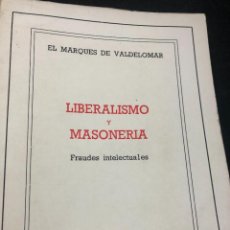 Libros de segunda mano: LIBERALISMO Y MASONERÍA: FRAUDES INTELECTUALES. EL MARQUÉS DE VALDELOMAR. PRENSA ESPAÑOLA 1973. Lote 265498484