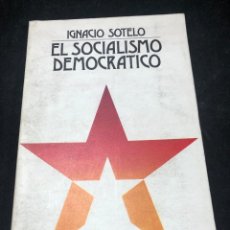 Libros de segunda mano: EL SOCIALISMO DEMOCRÁTICO. IGNACIO SOTELO. TAURUS 1980.. Lote 265500054