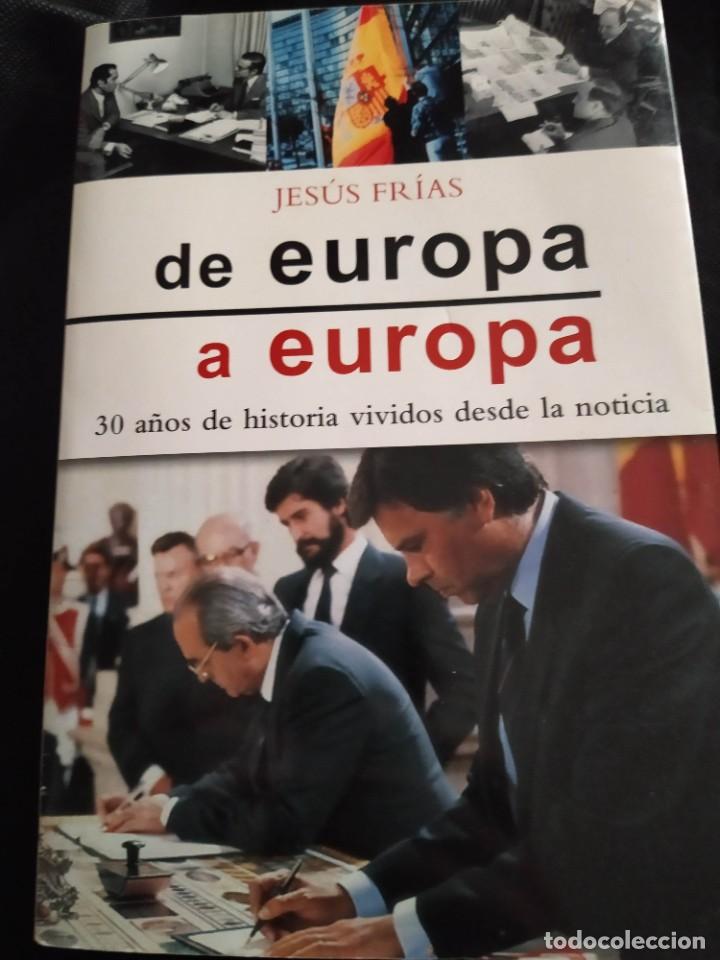 Second hand books: DE EUROPA A EUROPA - JESUS FRIAS. 30 A&Ntilde;OS DE HISTORIA VIVIDOS DESDE LA NOTICIA