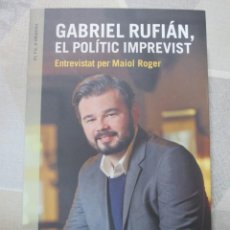 Libros de segunda mano: GABRIEL RUFIAN EL POLITIC IMPREVIST (ENTREVISTAT PER MAIOL ROGER), ANGLE EDITORIAL
