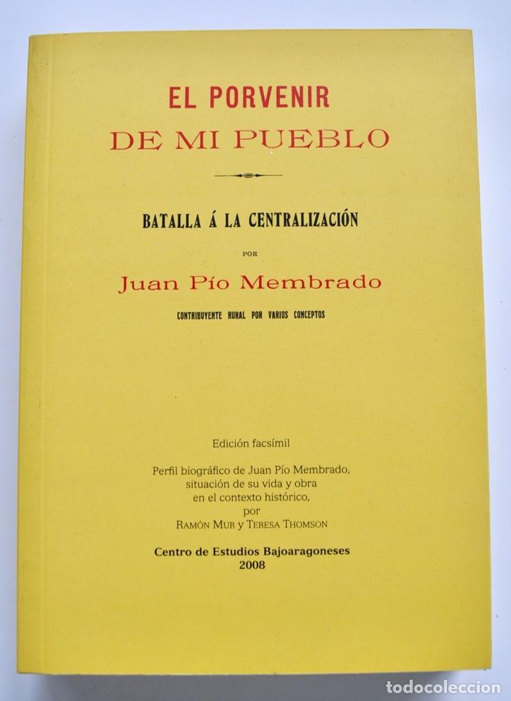 Libros de segunda mano: Edici&oacute;n Facs&iacute;mil. Juan P&iacute;o Membrado. El Porvenir de mi Pueblo. Estudios Bajoaragoneses. 2008