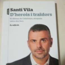 Libros de segunda mano: SANTI VILA, D'HEROIS I TRAIDORS, PORTIC, EL DILEMA DE CATALUNYA ATRAPADA ENTRE DOS FOCS