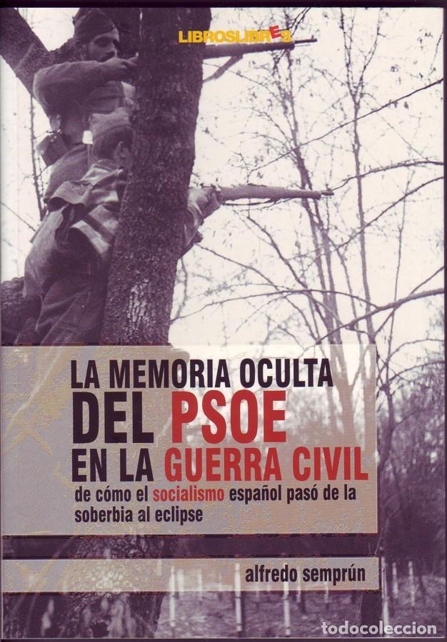 Libros de segunda mano: La memoria oculta del PSOE en la Guerra Civil. De c&oacute;mo el socialismo espa&ntilde;ol pas&oacute; de la soberbia al