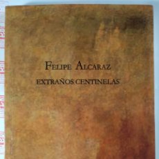 Libros de segunda mano: EXTRAÑOS CENTINELAS. FELIPE ALCARAZ. Lote 284078353