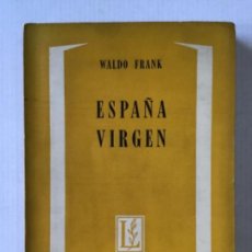 Libros de segunda mano: ESPAÑA VIRGEN. ESCENAS DEL DRAMA ESPIRITUAL DE UN GRAN PUEBLO. - FRANK, WALDO.