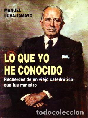 Second hand books: LO QUE YO HE CONOCIDO. RECUERDOS DE UN VIEJO CATEDRATICO QUE FUE MINISTRO. LORA-TAMAYO, M. P-270