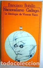Libros de segunda mano: nacionalismo gallego la ideolog&iacute;a de Vicente Risco Francisco Bobillo