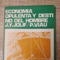 Libros de segunda mano: ECONOMIA OPULENTA Y DESTINO DEL HOMBRE ** J.Y.JOLIF / P.VIAU. Lote 294982643