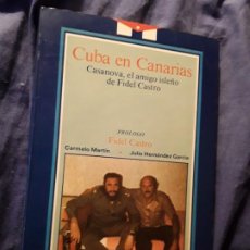 Libros de segunda mano: CUBA EN CANARIAS. CASANOVA, EL AMIGO ISLEÑO DE FIDEL CASTRO. DEDICADO. PROLOGO DE FIDEL CASTRO. Lote 295460263