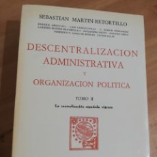 Libros de segunda mano: DESCENTRALIZACIÓN ADMINISTRATIVA Y ORGANIZACIÓN POLÍTICA. TOMO II (SEBASTIÁN MARTÍN RETORTILLO)