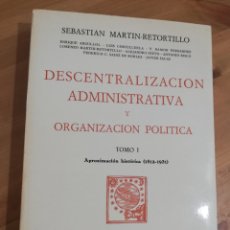 Libros de segunda mano: DESCENTRALIZACIÓN ADMINISTRATIVA Y ORGANIZACIÓN POLÍTICA. TOMO I (SEBASTIÁN MARTÍN RETORTILLO)