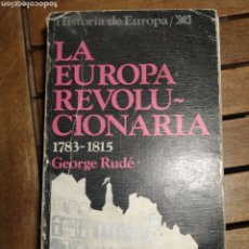 Libros de segunda mano: RUDÉ GEORGE – LA EUROPA REVOLUCIONARIA, 1783-1815. MADRID, SIGLO VEINTIUNO DE ESPAÑA EDITORES. Lote 310720583