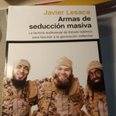 Libros de segunda mano: JAVIER LESACA ARMAS DE SEDUCCIÓN MASIVA PRIMERA EDICIÓN 2017. PENINSULA. ATALAYA.. Lote 313398748