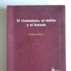 Libros de segunda mano: EL CIUDADANO, EL DELITO Y EL ESTADO. ROBERT, PHILIPPE (ATELIER, 2003)