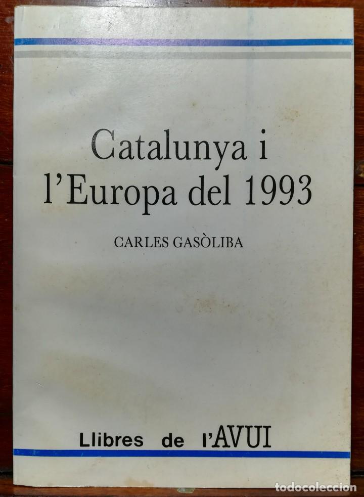 Libros de segunda mano: CATALUNYA I L'EUROPA DE 1993 - 1989 - CARLES GAS&Oacute;LIBA -LLIBRES DE L'AVUI - GA