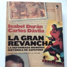 Libros de segunda mano: LA GRAN REVANCHA LA DEFORMADA MEMORIA HISTÓRICA DE ZAPATERO ISABEL DURAN CARLOS DAVILA