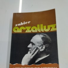 Libros de segunda mano: XABIER ARZALLUZ INTERVENCIONES PARLAMENTARIAS ARTÍCULOS ENTREVISTAS PNV ETA NACIONALISMO VASCO. Lote 322138513