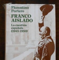 Libros de segunda mano: PORTERO, FLORENTINO: FRANCO AISLADO, LA CUESTION ESPAÑOLA (1945-1950) AGUILAR MAIOR. PRECINTADO. Lote 322283843