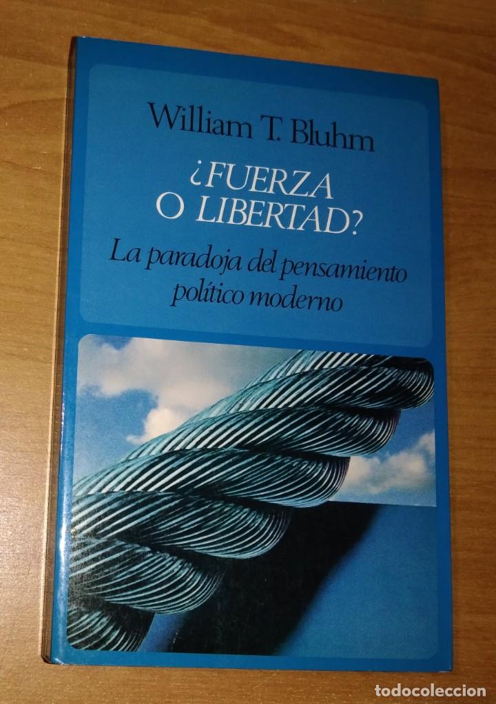Libri di seconda mano: WILLIAM T. BLUHM - &iquest;FUERZA O LIBERTAD? LA PARADOJA DEL PENSAMIENTO POL&Iacute;TICO MODERNO