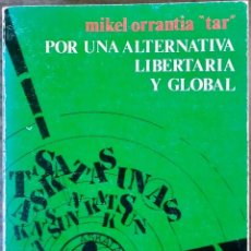 Libros de segunda mano: POR UNA ALTERNATIVA LIBERTARIA Y GLOBAL - MIKEL ORRANTÍA TAR