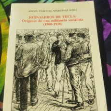 Libros de segunda mano: JORNALEROS DE YECLA: ORÍGENES DE UNA MILITANCIA SOCIALISTA (1900-1928), ÁNGEL PASCUAL MARTÍNEZ SOTO. Lote 337503728
