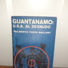 Libros de segunda mano: GUANTÁNAMO USA AL DESNUDO GILBERTO TOSTE BALLARD. Lote 338937983