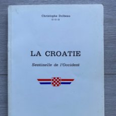 Libros de segunda mano: LA CROATIE. SENTINELLE DE L’OCCIDENT / CHRISTOPHE DOLBEAU. Lote 343243373