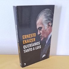 Libros de segunda mano: ERNESTO EKAIZER - QUERÍAMOS TANTO A LUIS - TEMAS DE HOY 2015