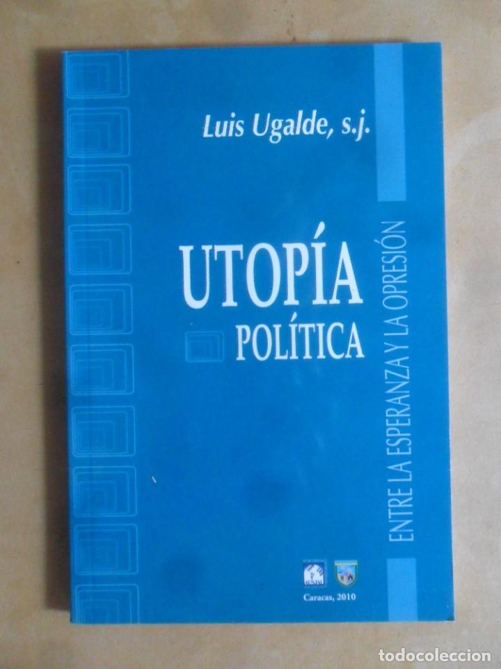Libri di seconda mano: UTOPIA POLITICA, ENTRE LA ESPERANZA Y LA OPRESION- LUIS UGALDE - UNIVERSIDAD CATOLICA ANDRES BELLO -