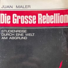 Libros de segunda mano: DIE GROSSE REBELLION - STUDIENREISE DURCH EINE WELT AM ABGRUND / JUAN MALER. 1969. Lote 345572178