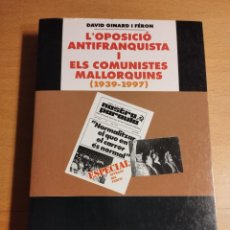 Libros de segunda mano: L'OPOSICIÓ ANTIFRANQUISTA I ELS COMUNISTES MALLORQUINS (1939 - 1997) DAVID GINARD I FÉRON