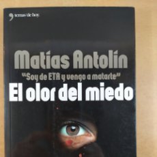 Libros de segunda mano: EL OLOR DEL MIEDO ''SOY DE ETA Y VENGO A MATARTE'' / MATÍAS ANTOLIN / 2003. TEMAS DE HOY / DEDICADO