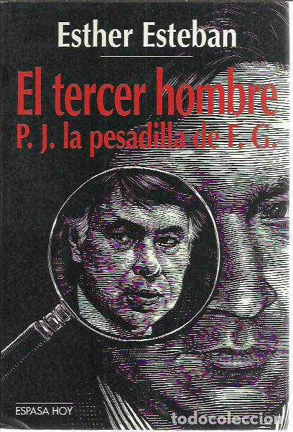 Libros de segunda mano: Esther Esteban-El Tercer Hombre.P.J.,la pesadilla de F.G.Espasa Hoy.Espasa.1995.