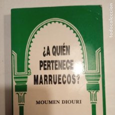 Libros de segunda mano: A QUIÉN PERTENECE MARRUECOS?. MOUMEN DIOURI