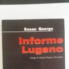 Libros de segunda mano: SUSAN GEORGE - INFORME LUGANO - PROLOGO DE MANUEL VAZQUEZ MONTALBAN - ICARIA EDITORIAL *T41A. Lote 358288195