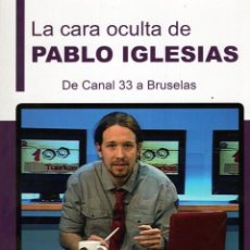 Libros de segunda mano: LA CARA OCULTA DE PABLO IGLESIAS. DE CANAL 33 A BRUSELAS (E RIOBOO) VIVELIBRO - BUEN ESTADO - OFM15