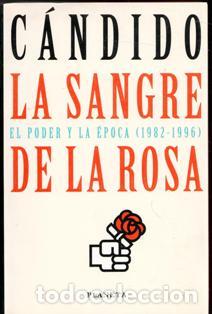 Libros de segunda mano: La sangre de la rosa. El poder y la &eacute;poca (1982 - 1996). C&aacute;ndido - Foto 1