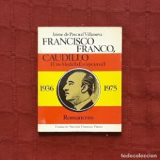 Libros de segunda mano: FRANCISCO FRANCO, CAUDILLO (UNA MEDALLA EXCEPCIONAL) - JAIME DE PASCUAL VILLANOVA. Lote 362692805