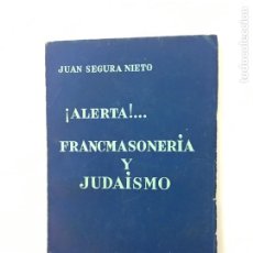 Libros de segunda mano: JUAN SEGURA NIETO. ¡ALERTA!... FRANCMASONERÍA Y JUDAÍSMO. FELIPE GONZALEZ, EDITOR. BARNA, 1940.. Lote 363561060
