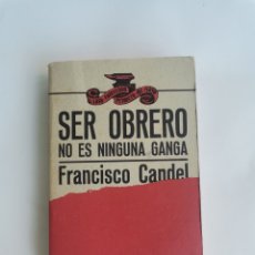 Libros de segunda mano: SER OBRERO NO ES NINGUNA GANGA FRANCISCO CANDEL. Lote 365925126