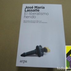Libros de segunda mano: LASSALLE, JOSE MARÍA: EL LIBERALISMO HERIDO. REIVINDICACIÓN DE LA LIBERTAD FRENTE A.... Lote 366203596