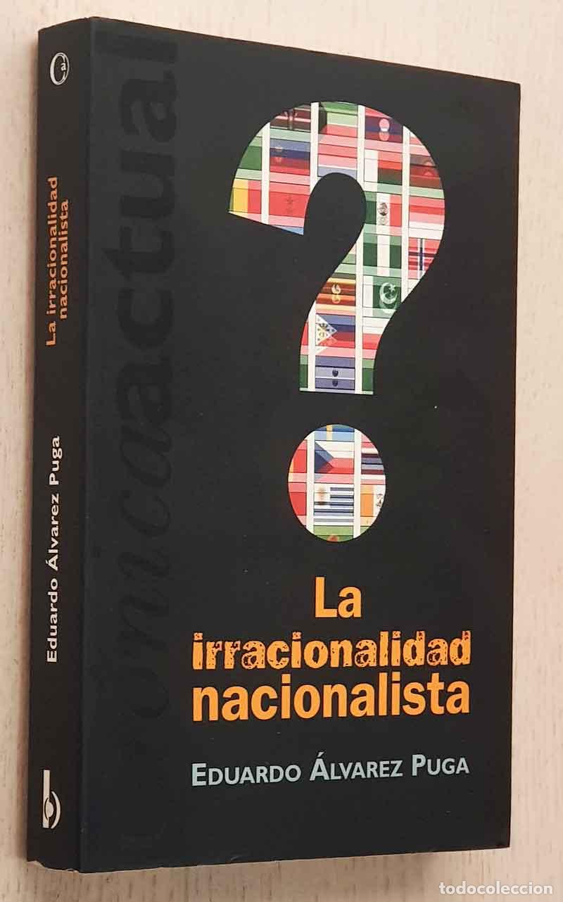 Second hand books: LA IRRACIONALIDAD NACIONALISTA - &Aacute;LVAREZ PUGA, Eduardo