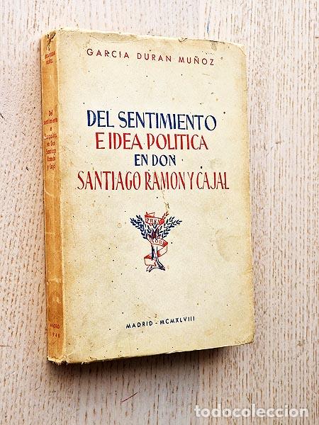 Libros de segunda mano: DEL SENTIMIENTO E IDEA POL&Iacute;TICA EN DON SANTIAGO RAM&Oacute;N Y CAJAL - DUR&Aacute;N MU&Ntilde;OZ, Garcia