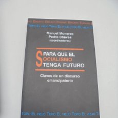 Libros de segunda mano: PARA QUE EL SOCIALISMO TENGA FUTURO. MANUEL MONEREO PEDRO CHAVES. 1999. PAGS : 265.