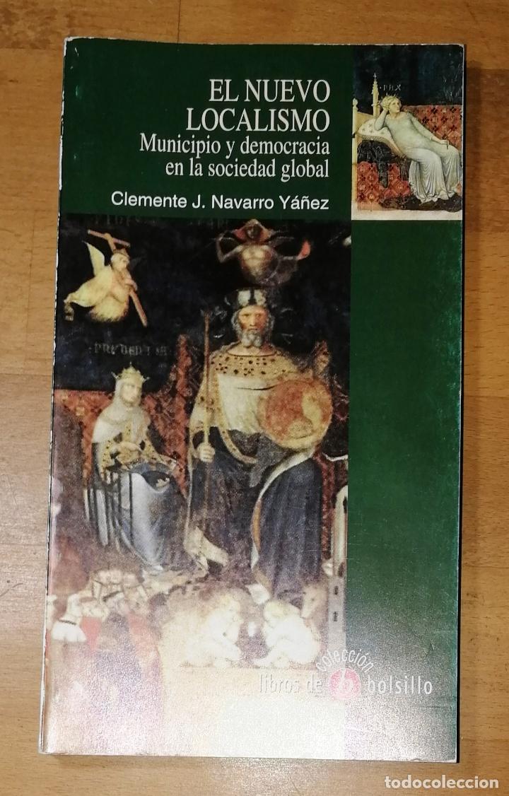 Livres d'occasion: NAVARRO Y&Aacute;&Ntilde;EZ, Clemente J. El nuevo localismo : municipio y democracia en la sociedad global. - 1998