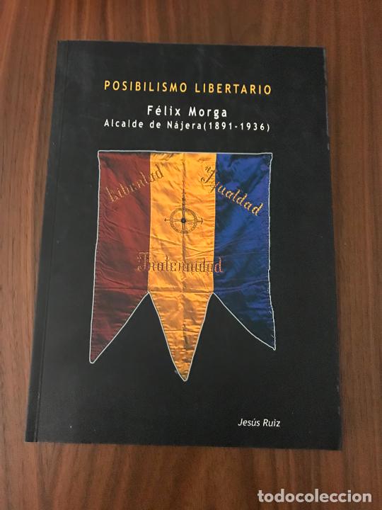 Libros de segunda mano: POSIBILISMO LIBERTARIO , F&Eacute;LIX MORGA ,ALCALDE DE N&Aacute;JERA (1891-1936),JESUS RUIZ Y AYUNTAMIENTO N&Aacute;JERA