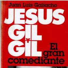 Libros de segunda mano: JESÚS GIL Y GIL, EL GRAN COMEDIANTE - JESUS GALIACHO. Lote 380429864